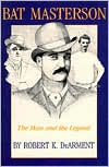 Book cover image of Bat Masterson: The Man and the Legend by Robert K. DeArment