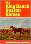 Robert M. Denhardt: King Ranch Quarter Horses: And Something of the Ranch and the Men That Breed Them