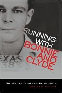 John Neal Phillips: Running with Bonnie and Clyde: The Ten Fast Years of Ralph Fults