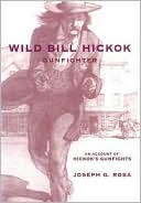 Book cover image of Wild Bill Hickok, Gunfighter: An Account of Hickok's Gunfights by Joseph G. Rosa