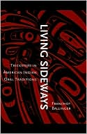 Book cover image of Living Sideways: Tricksters in American Indian Oral Traditions by Franchot Ballinger