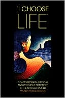 Maureen Trudelle Schwarz: I Choose Life: Contemporary Medical and Religious Practices in the Navajo World, Vol. 2