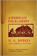 Lawrence Rodgers: America's Folklorist: B.A. Botkin and American Culture