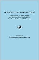 Book cover image of Old Southern Bible Records: Transcriptions of Births, Deaths and Marriages from Family Bibles, Chiefly of the 18th and 19th Centuries by Memory Aldridge Lester