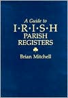 Brian Mitchell: A Guide To Irish Parish Registers