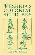 Lloyd Dewitt Bockstruck: Virginia's Colonial Soldiers