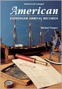 Book cover image of American Passenger Arrival Records. A Guide To The Records Of Immigrants Arriving At American Ports By Sail And Steam by Michael Tepper