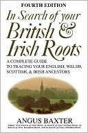 Angus Baxter: In Search Of Your British & Irish Roots. Fourth Edition
