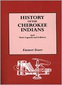 Emmet Starr: History Of The Cherokee Indians And Their Legends And Folklore