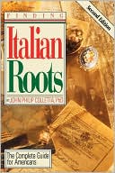 John Philip Colletta: Finding Your Italian Roots. The Complete Guide For Americans. Second Edition