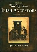 John Grenham: Tracing Your Irish Ancestors. Third Edition