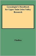 Findlen: Genealogist's Handbook For Upper Saint John Valley Research