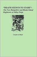 Book cover image of ''Death Seem'd to Stare'': The New Hampshire and Rhode Island Regiments at Valley Forge by Joseph Lee Boyle