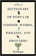 Fred Kogos: Dictionary Of Popular Yiddish Words, Phrases, And Proverbs