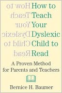 Book cover image of How to Teach Your Dyslexic Child to Read: A Proven Method for Parents and Teachers by B.H. Baumer