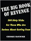 Book cover image of Big Book of Revenge: 200 Dirty Tricks for Those Who Are Serious about Getting Even by George Hayduke