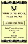 Book cover image of Where There's Smoke, There's Salmon: The Book of Jewish Proverbs by Michael Levin