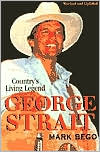 Book cover image of George Strait: The Story of Country's Living Legend by Mark Bego