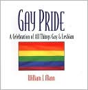 Book cover image of Gay Pride: A Celebration of All Things Gay and Lesbian by William Mann