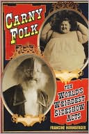 Book cover image of Carny Folk: The World's Weirdest Side Show Acts by Francine Hornberger