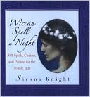 Sirona Knight: Wiccan Spell a Night: 365 Spells, Charms, and Potions for the Whole Year