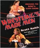 Book cover image of Wrestling's Made Men by Scott Keith
