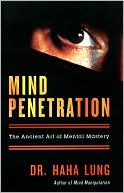 Book cover image of Mind Penetration: The Ancient Art of Mental Mastery by Haha Lung