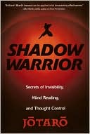 Book cover image of Shadow Warrior: Secrets of Invisibility, Mind Reading, and Thought Control by Jotaro