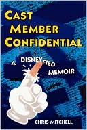 Book cover image of Cast Member Confidential: A Disneyfied Memoir by Chris Mitchell