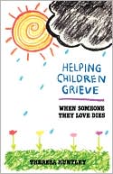 Theresa Huntley: Helping Children Grieve: When Someone They Love Dies