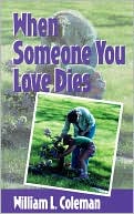 William L. Coleman: When Someone You Love Dies