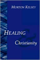Book cover image of Healing and Christianity; A Classic Study by Morton Kelsey