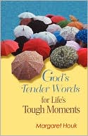 Margaret Houk: God's Tender Words For Life's Tough Moments