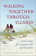 Wanda Scott Bledsoe: Walking Together Through Illness: Twelve Steps for Caregivers and Care Receivers