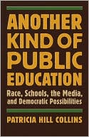 Patricia Hill Collins: Another Kind of Public Education: Race, Schools, the Media, and Democratic Possibilities