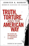 Jennifer K. Harbury: Truth, Torture, and the American Way: The History and Consequences of U.S. Involvement in Torture
