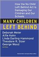 Deborah Meier: Many Children Left behind: How the No Child Left Behind Act Is Damaging Our Children and Our Schools