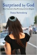 Book cover image of Surprised by God: How I Learned to Stop Worrying and Love Religion by Danya Ruttenberg