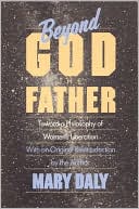 Mary Daly: Beyond God the Father: Toward a Philosophy of Women's Liberation