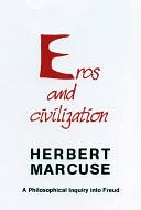 Herbert Marcuse: Eros and Civilization: A Philosophical Inquiry into Freud