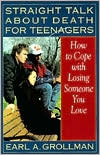Earl A. Grollman: Straight Talk about Death for Teenagers: How to Cope with Losing Someone You Love