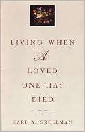 Earl A. Grollman: Living When a Loved One Has Died