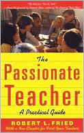 Book cover image of The Passionate Teacher: A Practicial Guide by Robert L. Fried
