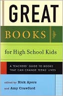 Book cover image of Great Books for High School Kids: A Teachers' Guide to Books That Can Change Teens' Lives by Rick Ayers