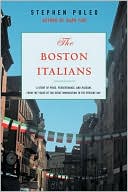 Stephen Puleo: The Boston Italians: A Story of Pride, Perseverance, and Paesani, from the Years of the Great Immigration to the Present Day