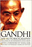 Mohandas K. Gandhi: An Autobiography: The Story of My Experiments with Truth