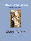 Mary Oliver: Owls and Other Fantasies: Poems and Essays