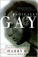 Book cover image of Radically Gay: Gay Liberation in the Words of Its Founder by Harry Hay