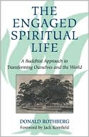 Donald Rothberg: The Engaged Spiritual Life: A Buddhist Approach to Transforming Ourselves and the World