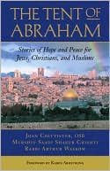 Rabbi Arthur Waskow: The Tent of Abraham: Stories of Hope and Peace for Jews, Christians, and Muslims